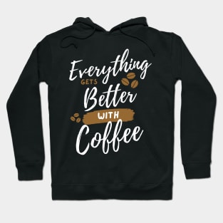 Everything Gets Better With Coffee Hoodie